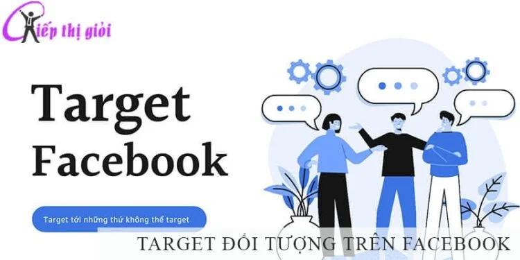 Những câu hỏi liên quan Target đối tượng trên Facebook